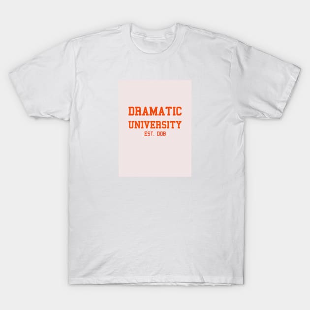 Dramatic University est. DOB T-Shirt by OKObjects